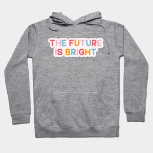 The Future Is Bright Hoodie